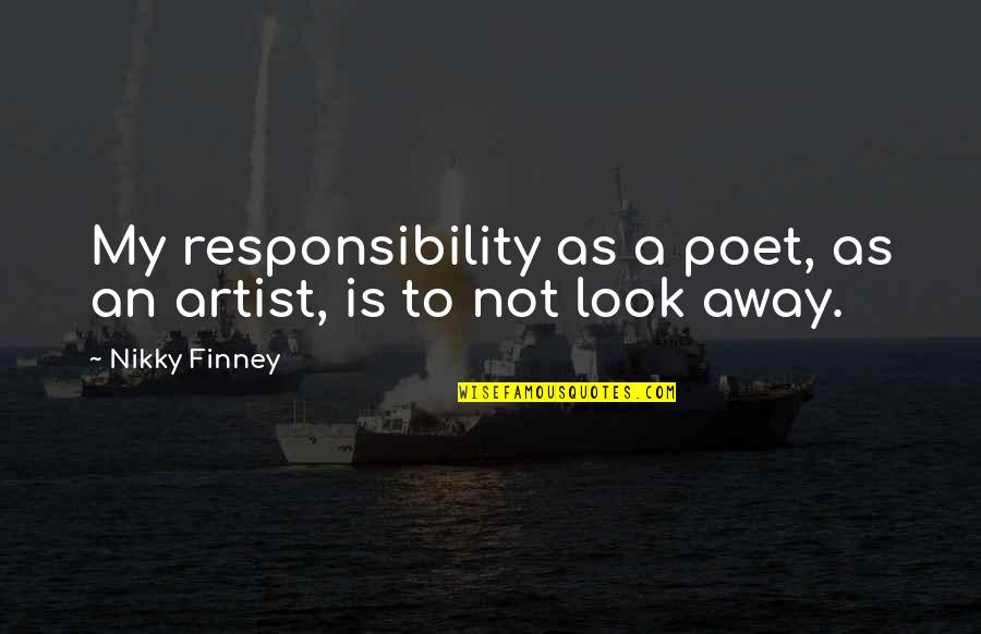 Finney Quotes By Nikky Finney: My responsibility as a poet, as an artist,