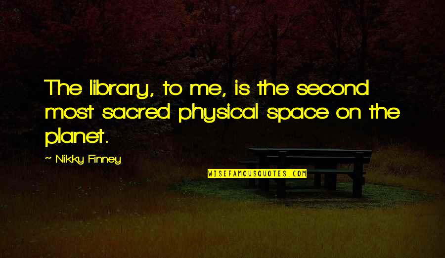 Finney Quotes By Nikky Finney: The library, to me, is the second most