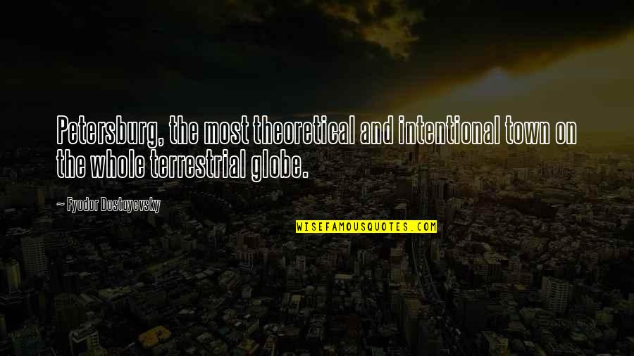 Finnian Quotes By Fyodor Dostoyevsky: Petersburg, the most theoretical and intentional town on Finnian Quotes By Fyodor Dostoyevsky: Petersburg, the most theoretical and intentional town on