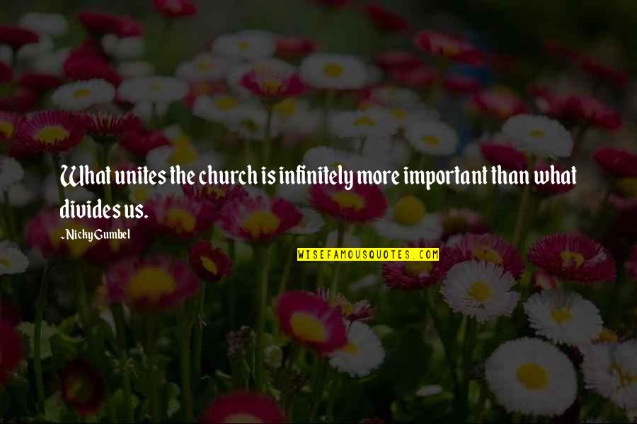 Finnian Quotes By Nicky Gumbel: What unites the church is infinitely more important