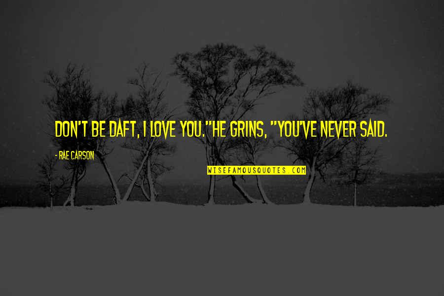 Finnick And Johanna Quotes By Rae Carson: Don't be daft, I love you."He grins, "You've