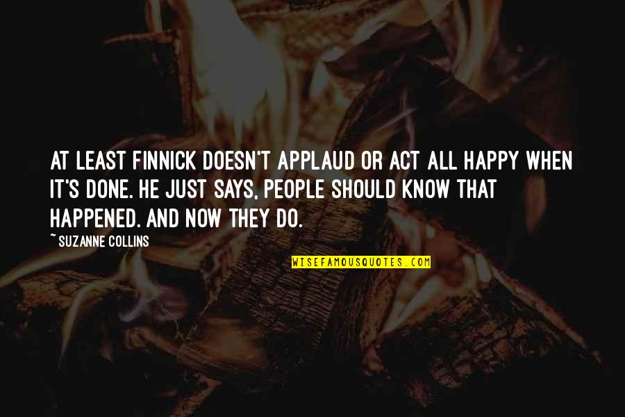Finnick Quotes By Suzanne Collins: At least Finnick doesn't applaud or act all