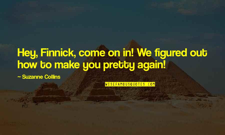 Finnick Quotes By Suzanne Collins: Hey, Finnick, come on in! We figured out