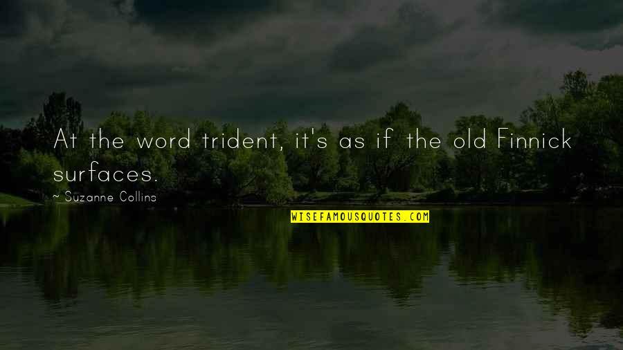 Finnick Quotes By Suzanne Collins: At the word trident, it's as if the