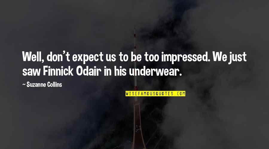 Finnick Quotes By Suzanne Collins: Well, don't expect us to be too impressed.