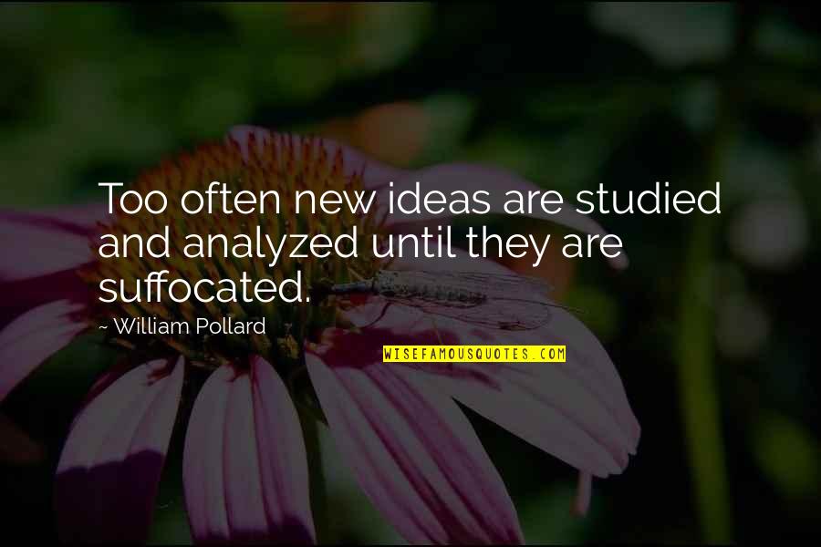 Finnie Quotes By William Pollard: Too often new ideas are studied and analyzed