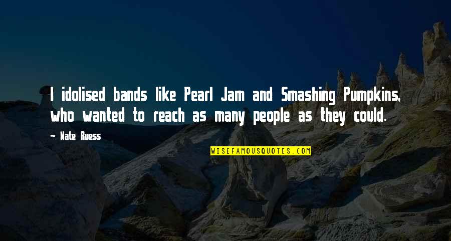 Finniel Quotes By Nate Ruess: I idolised bands like Pearl Jam and Smashing