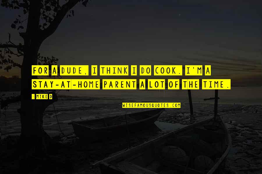 Finnies 4x4 Quotes By Mike D: For a dude, I think I do cook.