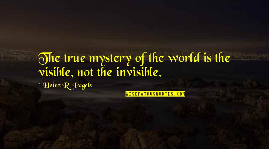 Finnies Next Door Quotes By Heinz R. Pagels: The true mystery of the world is the Finnies Next Door Quotes By Heinz R. Pagels: The true mystery of the world is the