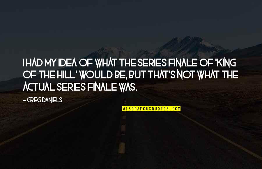 Finnie's Quotes By Greg Daniels: I had my idea of what the series