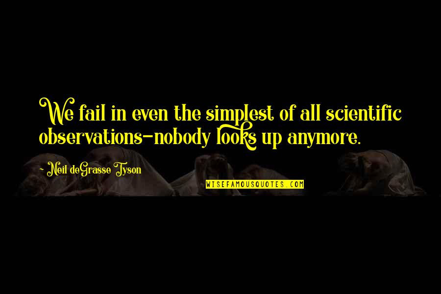 Finnigan And Wood Quotes By Neil DeGrasse Tyson: We fail in even the simplest of all Finnigan And Wood Quotes By Neil DeGrasse Tyson: We fail in even the simplest of all