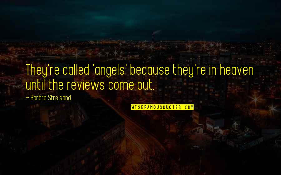 Finnigans Mill Quotes By Barbra Streisand: They're called 'angels' because they're in heaven until