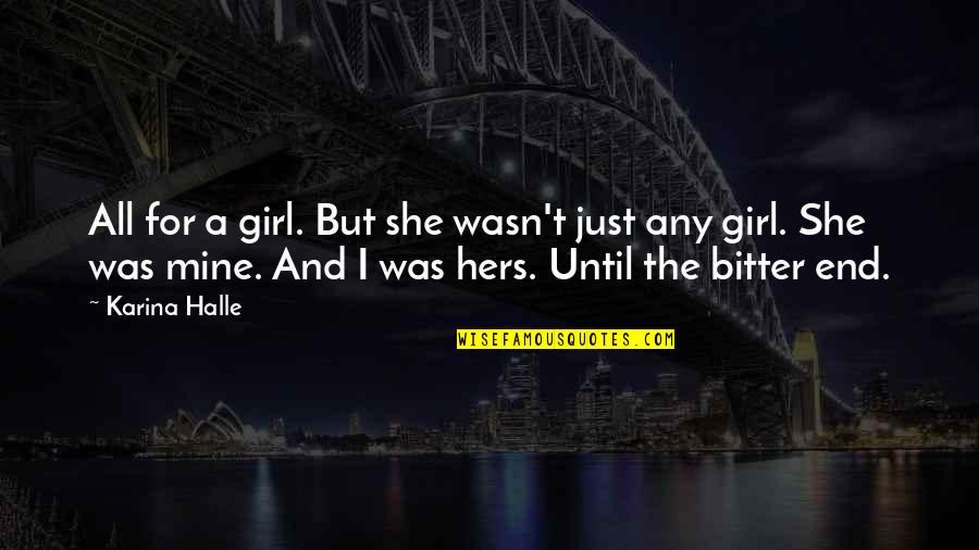 Finnigans Mill Quotes By Karina Halle: All for a girl. But she wasn't just Finnigans Mill Quotes By Karina Halle: All for a girl. But she wasn't just