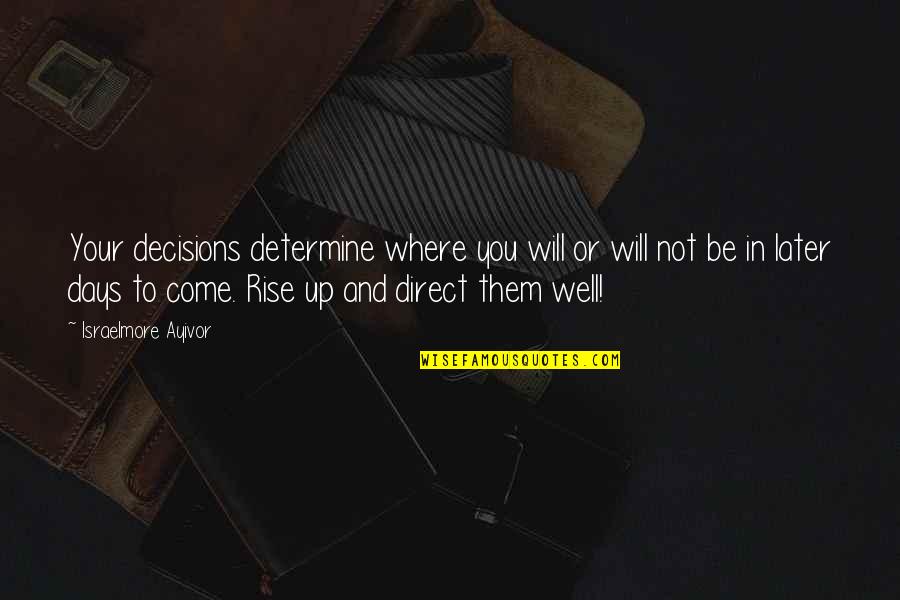 Finnikin Quotes By Israelmore Ayivor: Your decisions determine where you will or will