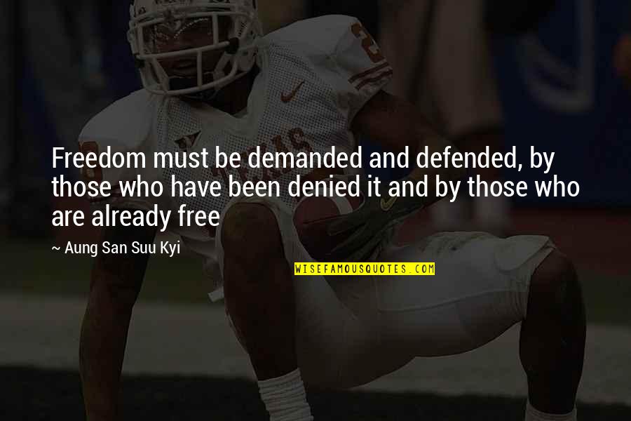 Finnish Writer Quotes By Aung San Suu Kyi: Freedom must be demanded and defended, by those Finnish Writer Quotes By Aung San Suu Kyi: Freedom must be demanded and defended, by those