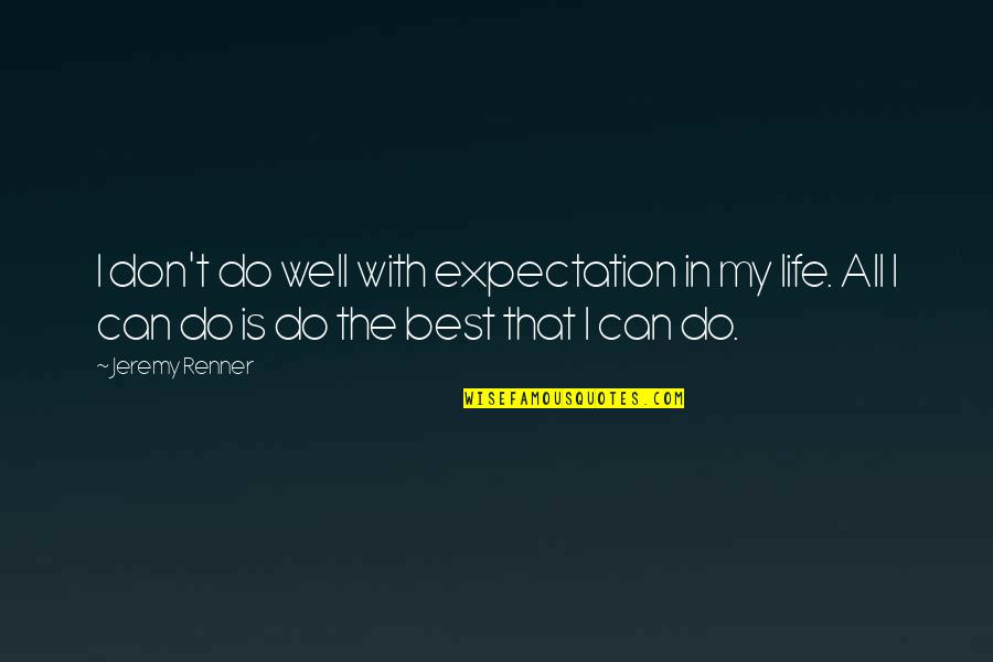 Finnish Writer Quotes By Jeremy Renner: I don't do well with expectation in my Finnish Writer Quotes By Jeremy Renner: I don't do well with expectation in my