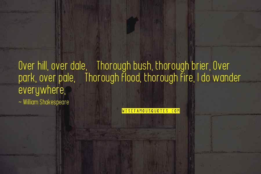 Finnley Felton Quotes By William Shakespeare: Over hill, over dale, Thorough bush, thorough brier, Finnley Felton Quotes By William Shakespeare: Over hill, over dale, Thorough bush, thorough brier,