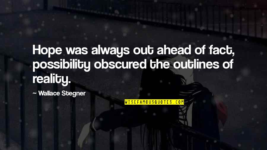 Finns Beachside Quotes By Wallace Stegner: Hope was always out ahead of fact, possibility