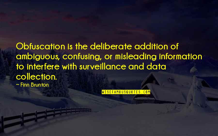 Finn's Quotes By Finn Brunton: Obfuscation is the deliberate addition of ambiguous, confusing, Finn's Quotes By Finn Brunton: Obfuscation is the deliberate addition of ambiguous, confusing,
