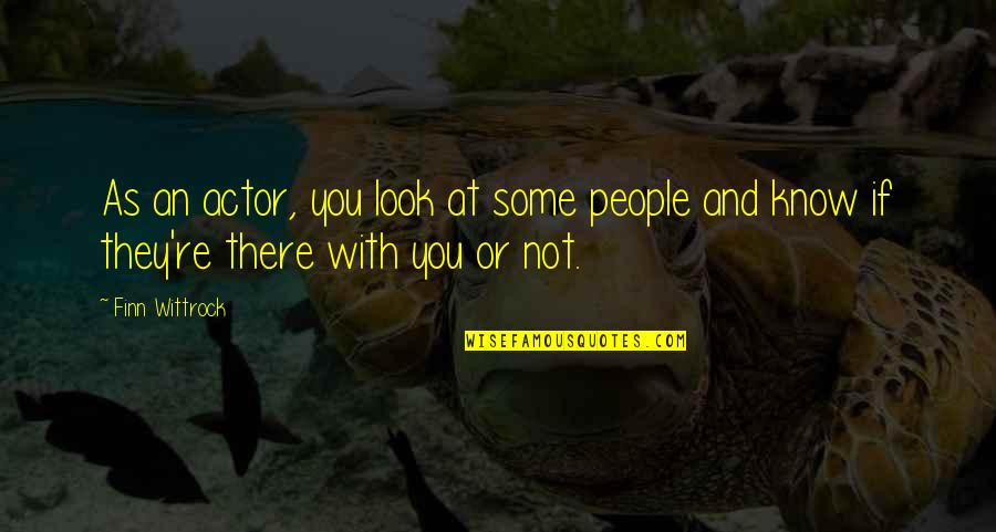 Finn's Quotes By Finn Wittrock: As an actor, you look at some people