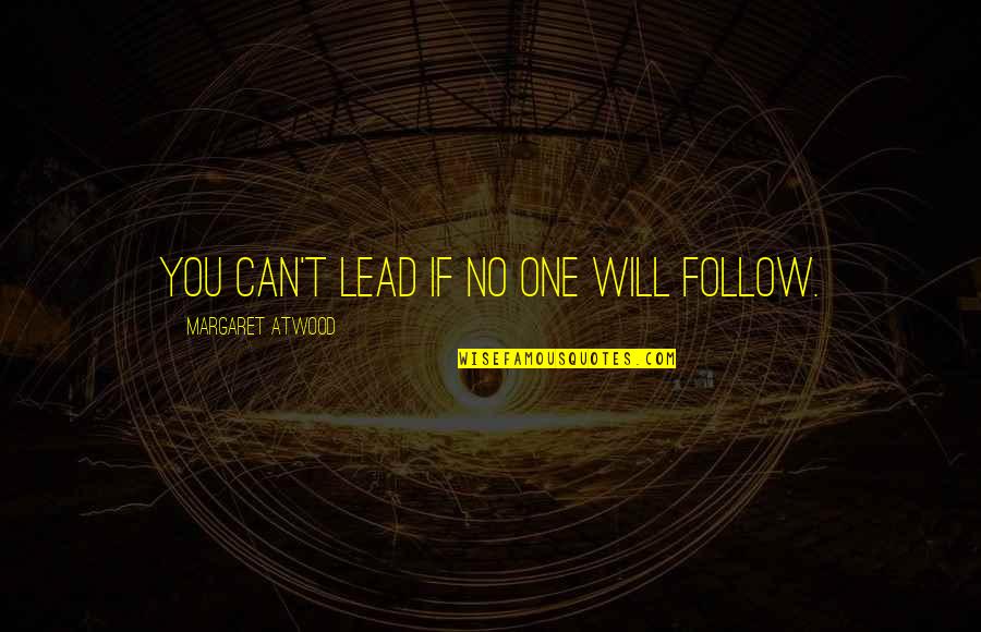 Finnsonic Quotes By Margaret Atwood: You can't lead if no one will follow.
