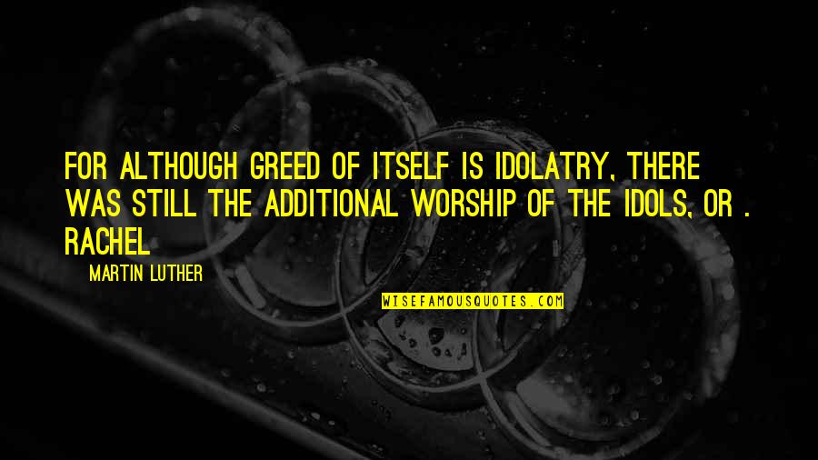 Finnsonic Youtube Quotes By Martin Luther: For although greed of itself is idolatry, there Finnsonic Youtube Quotes By Martin Luther: For although greed of itself is idolatry, there