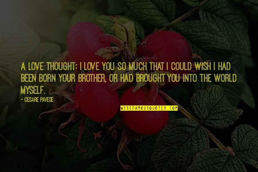 Finny And Gene Quotes By Cesare Pavese: A love thought: I love you so much