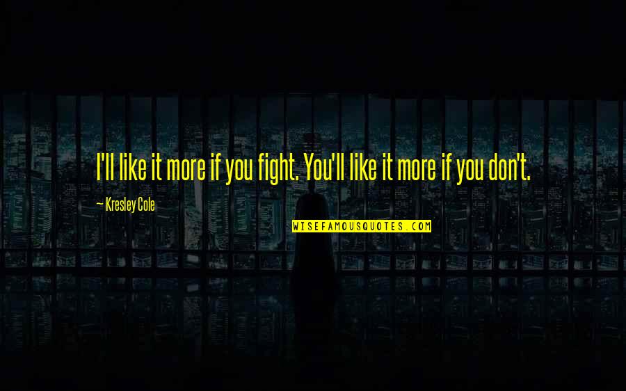 Finnys Norton Quotes By Kresley Cole: I'll like it more if you fight. You'll