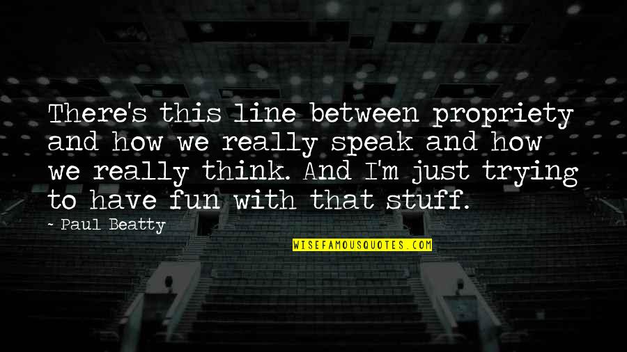 Finnys Norton Quotes By Paul Beatty: There's this line between propriety and how we