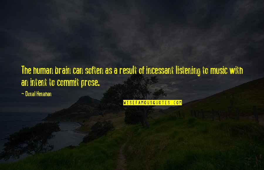 Finny's Quotes By Donal Henahan: The human brain can soften as a result Finny's Quotes By Donal Henahan: The human brain can soften as a result