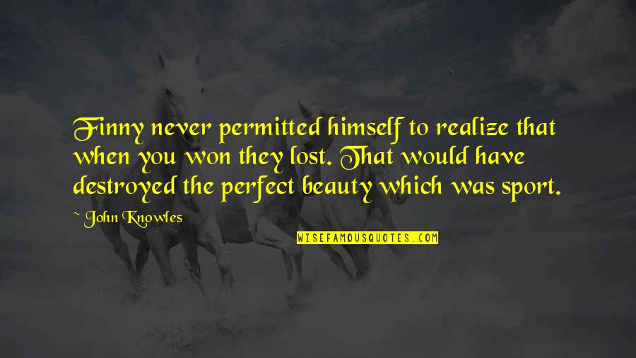 Finny's Quotes By John Knowles: Finny never permitted himself to realize that when Finny's Quotes By John Knowles: Finny never permitted himself to realize that when