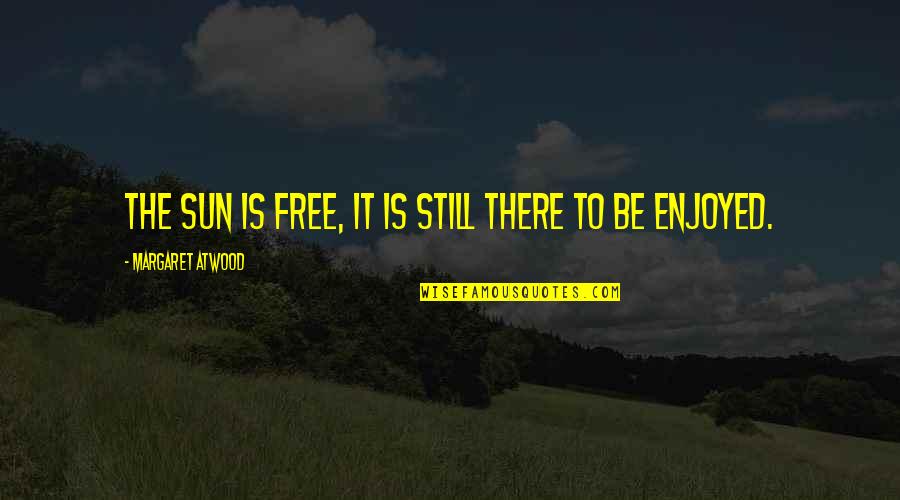 Finnys Sports Quotes By Margaret Atwood: The sun is free, it is still there