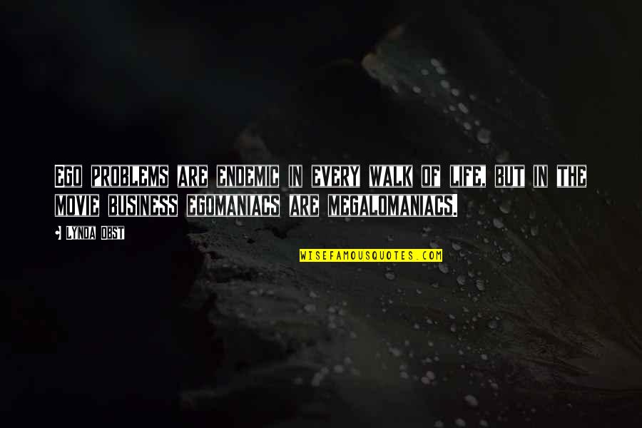 Finocchiona Quotes By Lynda Obst: Ego problems are endemic in every walk of Finocchiona Quotes By Lynda Obst: Ego problems are endemic in every walk of