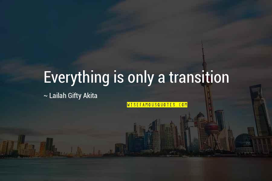 Finrod And Anmarie Quotes By Lailah Gifty Akita: Everything is only a transition Finrod And Anmarie Quotes By Lailah Gifty Akita: Everything is only a transition