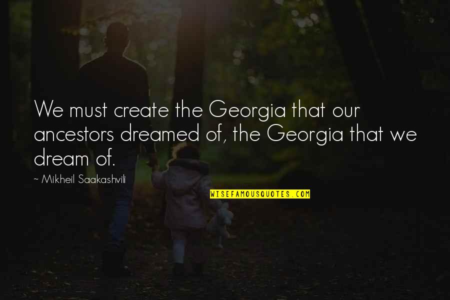 Finrod And Anmarie Quotes By Mikheil Saakashvili: We must create the Georgia that our ancestors Finrod And Anmarie Quotes By Mikheil Saakashvili: We must create the Georgia that our ancestors