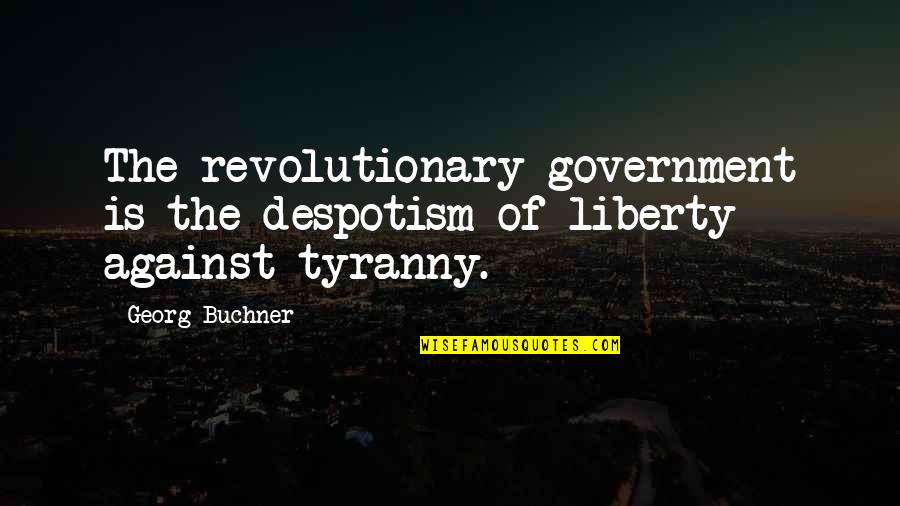 Finrod Vs Sauron Quotes By Georg Buchner: The revolutionary government is the despotism of liberty