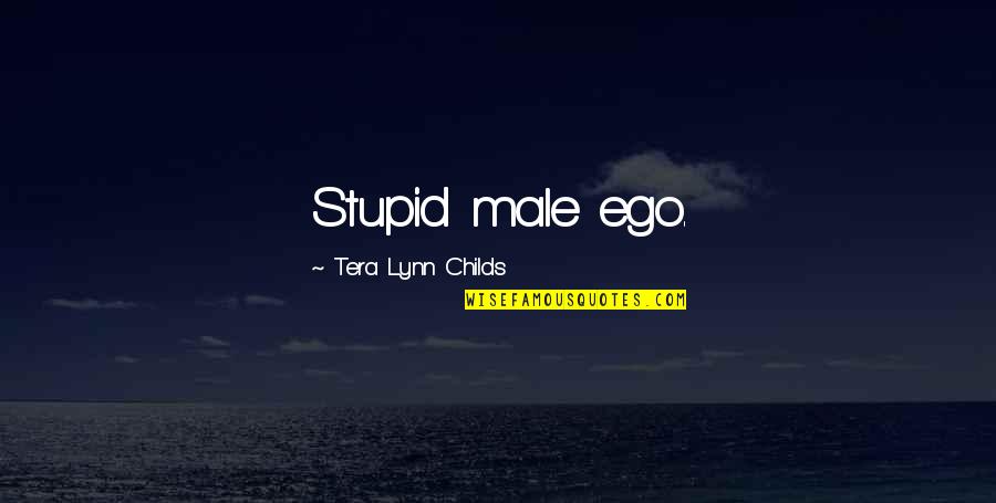 Fins Quotes By Tera Lynn Childs: Stupid male ego.