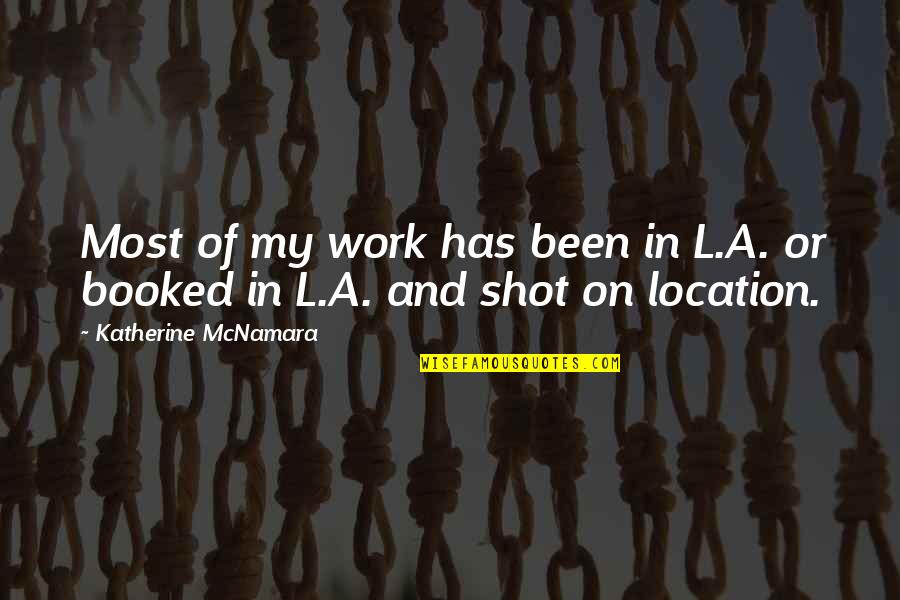 Finsbury Glover Quotes By Katherine McNamara: Most of my work has been in L.A.
