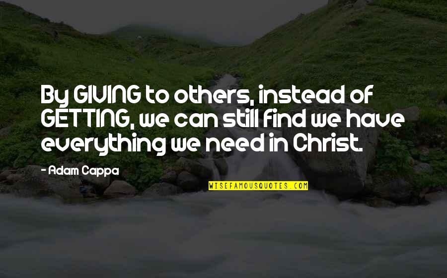 Finsing Peace In Grief Quotes By Adam Cappa: By GIVING to others, instead of GETTING, we