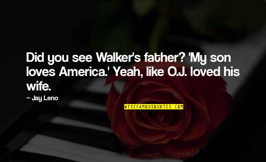 Finsing Peace In Grief Quotes By Jay Leno: Did you see Walker's father? 'My son loves