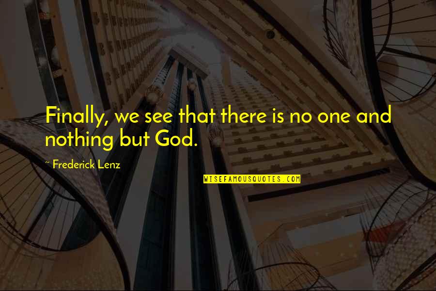 Finsrud Perpetuum Quotes By Frederick Lenz: Finally, we see that there is no one Finsrud Perpetuum Quotes By Frederick Lenz: Finally, we see that there is no one