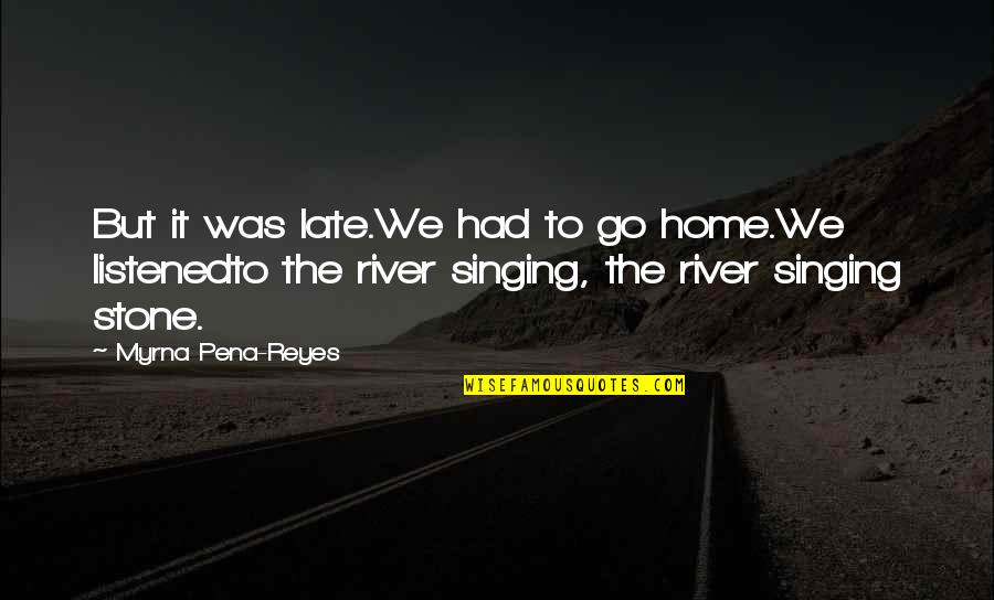 Finsrud Perpetuum Quotes By Myrna Pena-Reyes: But it was late.We had to go home.We Finsrud Perpetuum Quotes By Myrna Pena-Reyes: But it was late.We had to go home.We