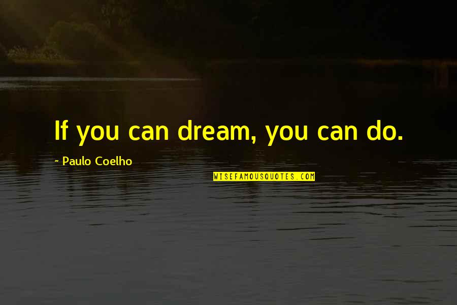 Finstead Quotes By Paulo Coelho: If you can dream, you can do.