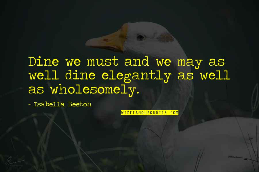 Finstern The Dark Quotes By Isabella Beeton: Dine we must and we may as well Finstern The Dark Quotes By Isabella Beeton: Dine we must and we may as well