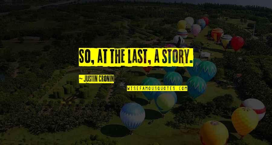 Finsterwalde Quotes By Justin Cronin: So, at the last, a story. Finsterwalde Quotes By Justin Cronin: So, at the last, a story.
