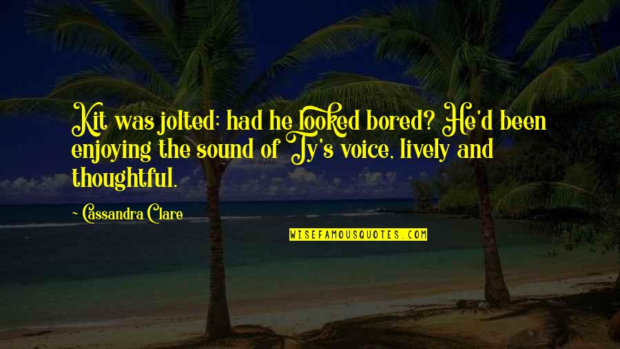 Fintan Mckeown Quotes By Cassandra Clare: Kit was jolted; had he looked bored? He'd Fintan Mckeown Quotes By Cassandra Clare: Kit was jolted; had he looked bored? He'd