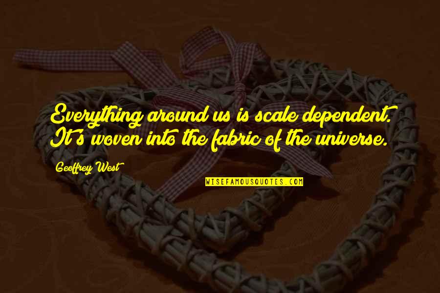 Fintel Short Quotes By Geoffrey West: Everything around us is scale dependent. It's woven