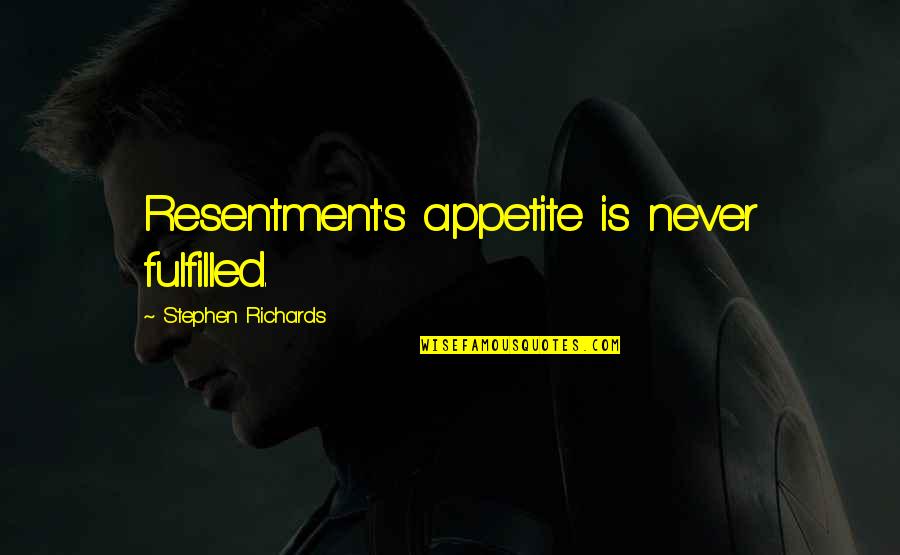 Fintel Short Quotes By Stephen Richards: Resentment's appetite is never fulfilled.