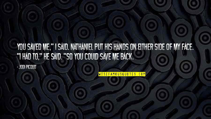 Fintell Quotes By Jodi Picoult: You saved me," I said. Nathaniel put his Fintell Quotes By Jodi Picoult: You saved me," I said. Nathaniel put his