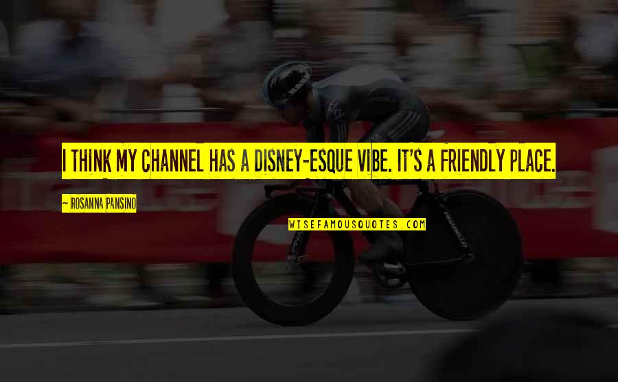 Fintell Quotes By Rosanna Pansino: I think my channel has a Disney-esque vibe. Fintell Quotes By Rosanna Pansino: I think my channel has a Disney-esque vibe.
